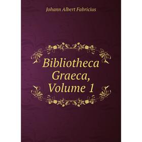 

Книга Bibliotheca Graeca, Volume 1