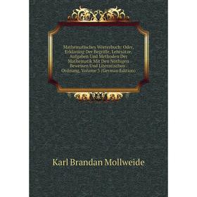 

Книга Mathematisches Wörterbuch: Oder, Erklärung Der Begriffe, Lehrsätze, Aufgaben Und Methoden Der Mathematik Mit Den Nöthigen Beweisen Und Literaris