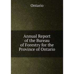 

Книга Annual Report of the Bureau of Forestry for the Province of Ontario