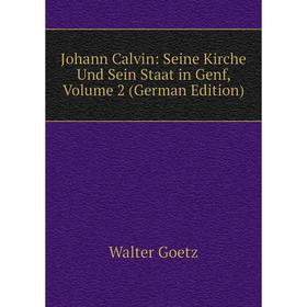 

Книга Johann Calvin: Seine Kirche Und Sein Staat in Genf, Volume 2