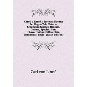 

Книга Caroli a Linné.: Systema Naturæ Per Regna Tria Naturæ, Secundum Classes, Ordines, Genera, Species; Cum Characteribus, Differentiis, Synonymis, L