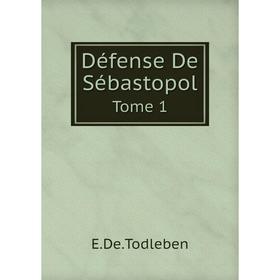 

Книга Défense De Sébastopol. Tome 1