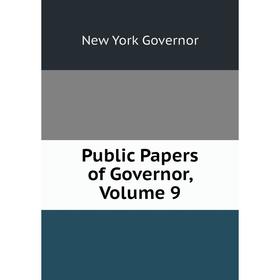 

Книга Public Papers of Governor, Volume 9