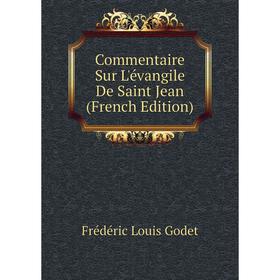 

Книга Commentaire Sur L'évangile De Saint Jean (French Edition)