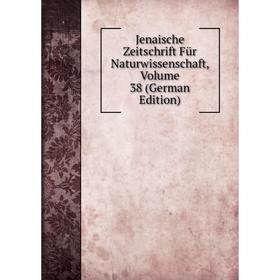 

Книга Jenaische Zeitschrift Für Naturwissenschaft, Volume 38