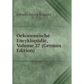 

Книга Oekonomische Encyklopädie, Volume 27