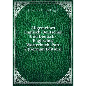 

Книга Allgemeines Englisch-Deutsches Und Deutsch-Englisches Wörterbuch, Part 2 (German Edition)