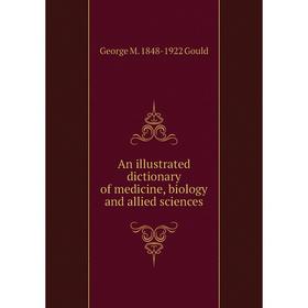 

Книга An illustrated dictionary of medicine, biology and allied sciences