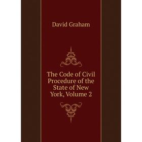 

Книга The Code of Civil Procedure of the State of New York, Volume 2