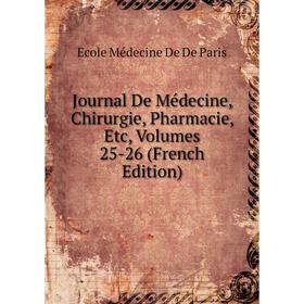 

Книга Journal De Médecine, Chirurgie, Pharmacie, Etc, Volumes 25-26