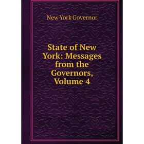 

Книга State of New York: Messages from the Governors, Volume 4