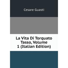 

Книга La Vita Di Torquato Tasso, Volume 1