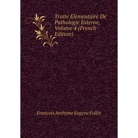 

Книга Traite Elementaire De Pathologie Externe, Volume 4 (French Edition)