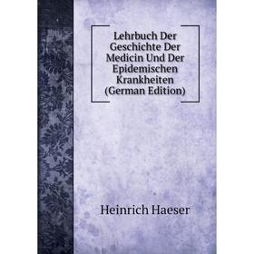 

Книга Lehrbuch Der Geschichte Der Medicin Und Der Epidemischen Krankheiten