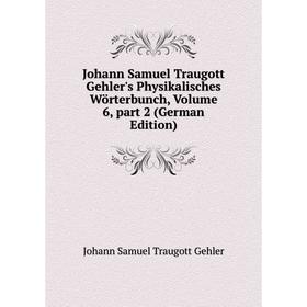 

Книга Johann Samuel Traugott Gehler's Physikalisches Wörterbunch, Volume 6, part 2