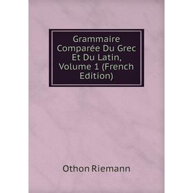 

Книга Grammaire Comparée Du Grec Et Du Latin, Volume 1 (French Edition)