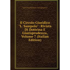 

Книга Il Circolo Giuridico L. Sampolo: Rivista Di Dottrina E Giurisprudenza, Volume 7 (Italian Edition)