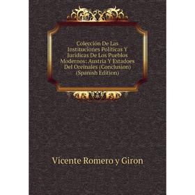 

Книга Colección De Las Instituciones Políticas Y Jurídicas De Los Pueblos Modernos: Austria Y Estadoes Del Oreinales (Conclusion) (Spanish Edition)