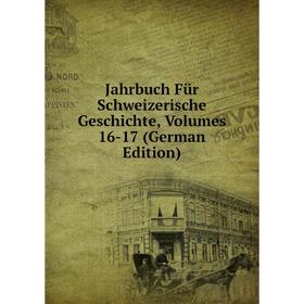 

Книга Jahrbuch Für Schweizerische Geschichte, Volumes 16-17 (German Edition)