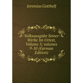 

Книга Volksausgabe Seiner Werke Im Urtext, Volume 5; volumes 9-10 (German Edition)