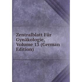 

Книга Zentralblatt Für Gynäkologie, Volume 13 (German Edition)