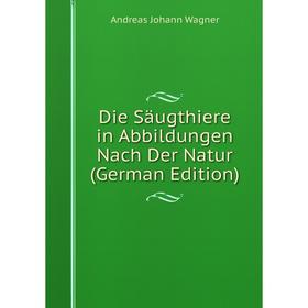 

Книга Die Säugthiere in Abbildungen Nach Der Natur (German Edition)