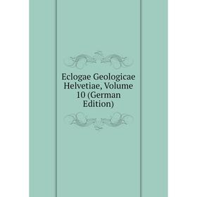 

Книга Eclogae Geologicae Helvetiae, Volume 10 (German Edition)