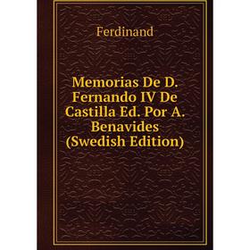 

Книга Memoria s De D Fernando IV De Castilla Ed Por A Benavides (Swedish Edition)