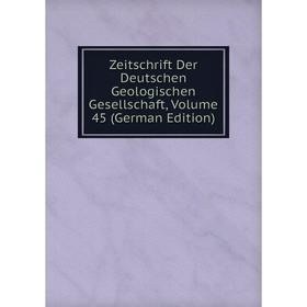 

Книга Zeitschrift Der Deutschen Geologischen Gesellschaft, Volume 45 (German Edition)