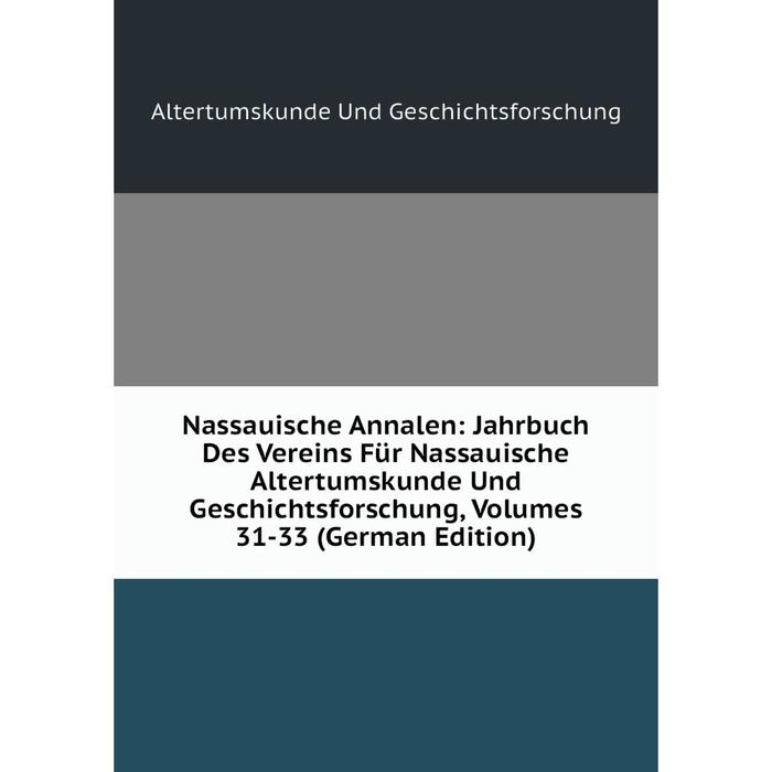 фото Книга nassauische annalen: jahrbuch des vereins für nassauische altertumskunde und geschichtsforschung, volumes 31-33 nobel press