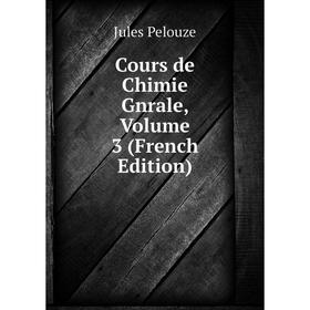 

Книга Cours de Chimie Gnrale, Volume 3 (French Edition)