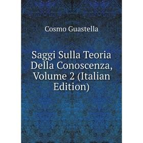 

Книга Saggi Sulla Teoria Della Conoscenza, Volume 2 (Italian Edition)