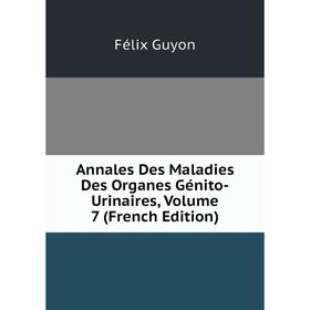 

Книга Annales Des Maladies Des Organes Génito-Urinaires, Volume 7 (French Edition)