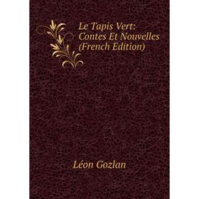 

Книга Le Tapis Vert: Contes Et Nouvelles