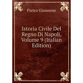 

Книга Istoria Civile Del Regno Di Napoli, Volume 9 (Italian Edition)