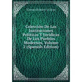

Книга Colección De Las Instituciones Políticas Y Jurídicas De Los Pueblos Modernos, Volume 2 (Spanish Edition)