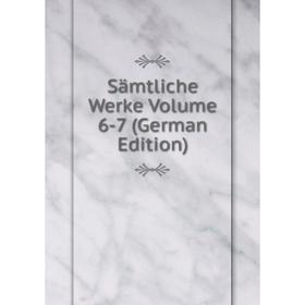 

Книга Sämtliche Werke Volume 6-7 (German Edition)