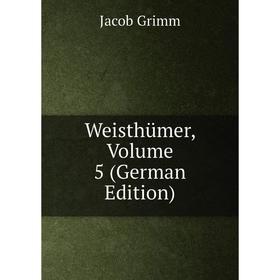 

Книга Weisthümer, Volume 5 (German Edition)