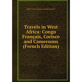 

Книга Travels in West Africa: Congo Français, Corisco and Cameroons (French Edition)