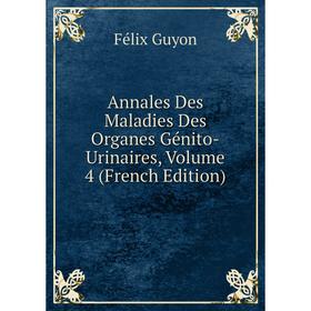 

Книга Annales Des Maladies Des Organes Génito-Urinaires, Volume 4 (French Edition)