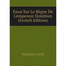 

Книга Essai Sur Le Règne De L'empereur Domitien (French Edition)