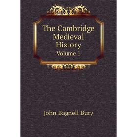 

Книга The Cambridge Medieval History. Volume 1