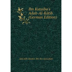 

Книга Ibn Kutaiba's Adab-Al-Kâtib (German Edition)