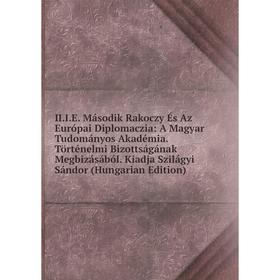 

Книга II.I.E. Második Rakoczy És Az Európai Diplomaczia: A Magyar Tudományos Akadémia. Történelmi Bizottságának Megbizásából. Kiadja Szilágyi Sándor (