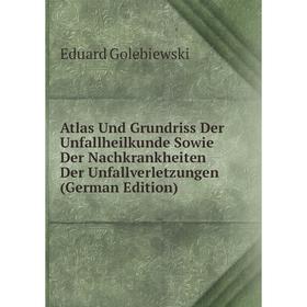 

Книга Atlas Und Grundriss Der Unfallheilkunde Sowie Der Nachkrankheiten Der Unfallverletzungen (German Edition)