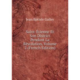 

Книга Saint-Étienne Et Son District Pendant La Révolution, Volume 2 (French Edition)
