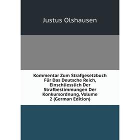 

Книга Kommentar Zum Strafgesetzbuch Für Das Deutsche Reich, Einschliesslich Der Strafbestimmungen Der Konkursordnung, Volume 2