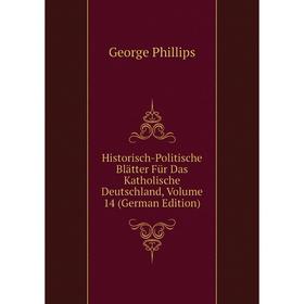 

Книга Historisch-Politische Blätter Für Das Katholische Deutschland, Volume 14 (German Edition)