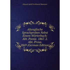

Книга Altenglische Sprachproben Nebst Einem Wörterbuch: Abt. Poesie. 1867. 2. Abt. Prosa. 1869 (German Edition)