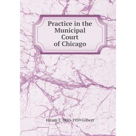 

Книга Practice in the Municipal Court of Chicago